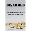 Disarmed: The Consequences of Gun Control in the West