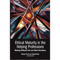 Ethical Maturity in the Helping Professions: Making Difficult Life and Work Decisions, Foreword by Tim Bond