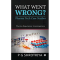 What Went Wrong? Pharma Tech Case Studies: Pharma Regulatory Investigations