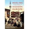 Muslims and the Making of Modern Europe