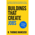 Buildings That Create Jobs: A Guide to Business Incubators from the Family Who Invented the Concept