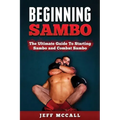 Sambo: The Ultimate Guide To Starting Sambo and Combat Sambo