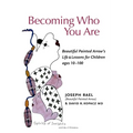 Becoming Who You Are: Beautiful Painted Arrow's Life & Lessons for Children Ages 10-100