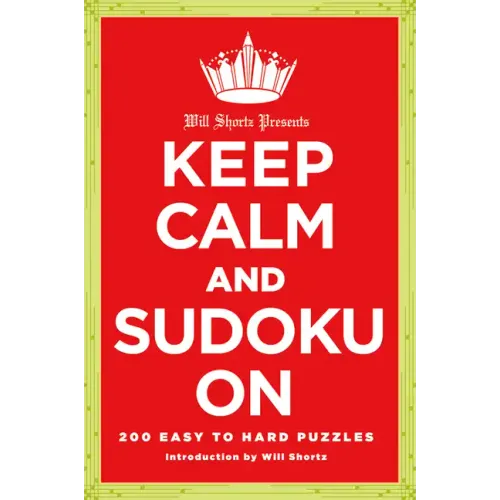 Will Shortz Presents Keep Calm and Sudoku on: 200 Easy to Hard Puzzles