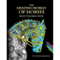 The Amazing World Of Horses: Adult Coloring Book Volume 1