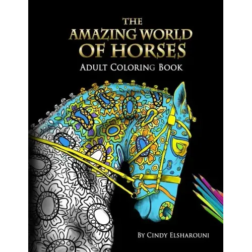 The Amazing World Of Horses: Adult Coloring Book Volume 1