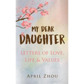 MY DEAR DAUGHTER Letters of Love, Life & Values