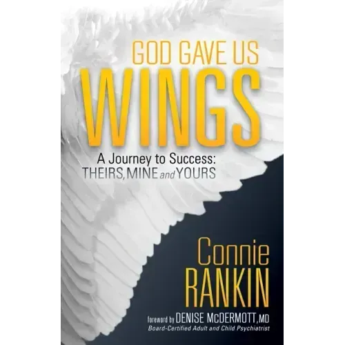 God Gave Us Wings: A Journey to Success: Theirs, Mine and Yours