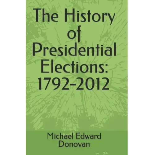 The History of Presidential Elections: 1792-2012