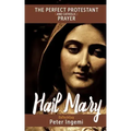 Hail Mary: The Perfect Protestant (and Catholic) Prayer