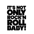 It's Not Only Rock & Roll Baby!