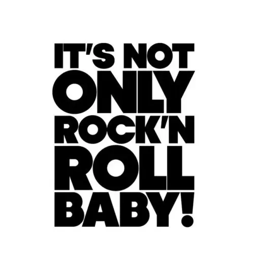 It's Not Only Rock & Roll Baby!