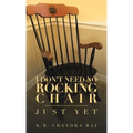 I Don't Need No Rocking Chair: Just Yet