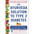 The Ayurveda Solution to Type 2 Diabetes: A Clinically Proven Program to Balance Blood Sugar in 12 Weeks