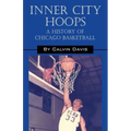 Inner City Hoops: A History of Chicago Basketball