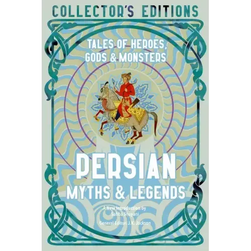 Persian Myths & Legends: Tales of Heroes, Gods & Monsters