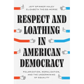 Respect and Loathing in American Democracy: Polarization, Moralization, and the Undermining of Equality