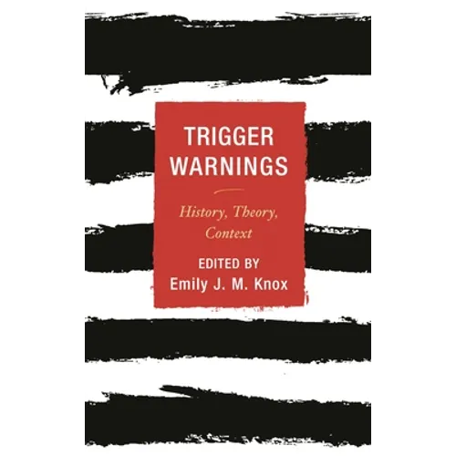 Trigger Warnings: History, Theory, Context