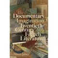 The Documentary Imagination in Twentieth-Century French Literature: Writing with Facts