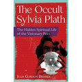 The Occult Sylvia Plath: The Hidden Spiritual Life of the Visionary Poet