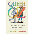 Queer Oz: L. Frank Baum's Trans Tales and Other Astounding Adventures in Sex and Gender