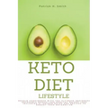 Keto Diet Lifestyle: Regain Confidence with the Ultimate Beginners Ketogenic Manual for Healthy Weight Loss Including 5+ Golden Rules and R