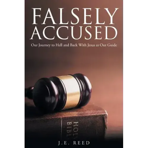 Falsely Accused: Our Journey to Hell and Back With Jesus as Our Guide
