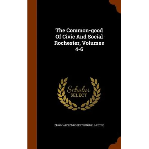 The Common-good Of Civic And Social Rochester, Volumes 4-6