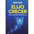 Elijo Crecer: Principios y prácticas para una vida plena