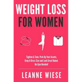 Weight Loss For Women: Tighten & Tone, Perk Up Your Assets, Drop a Dress Size and Look Great Naked. No Gym Needed!