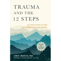 Trauma and the 12 Steps, Revised and Expanded: An Inclusive Guide to Enhancing Recovery
