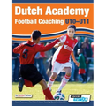 Dutch Academy Football Coaching (U10-11) - Technical and Tactical Practices from Top Dutch Coaches