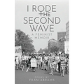 I Rode the Second Wave: A Feminist Memoir