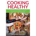Cooking Healthy: Grain Free for Diabetics, Gluten Intolerance and Paleo Diet