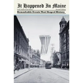 It Happened in Maine: Remarkable Events That Shaped History