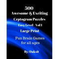 500 Awesome & Exciting Cryptogram Puzzles Easy Level Vol 1: Hours of fun with these Large Print Brain Teaser Games for all ages.