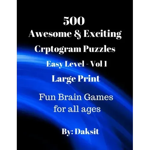 500 Awesome & Exciting Cryptogram Puzzles Easy Level Vol 1: Hours of fun with these Large Print Brain Teaser Games for all ages.