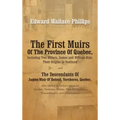 The First Muirs Of The Province Of Quebec, Including Two Millers, James and William Muir, Their Origins In Scotland: The Descendants Of James Muir Of