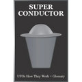 Super Conductor: UFOs How They Work
