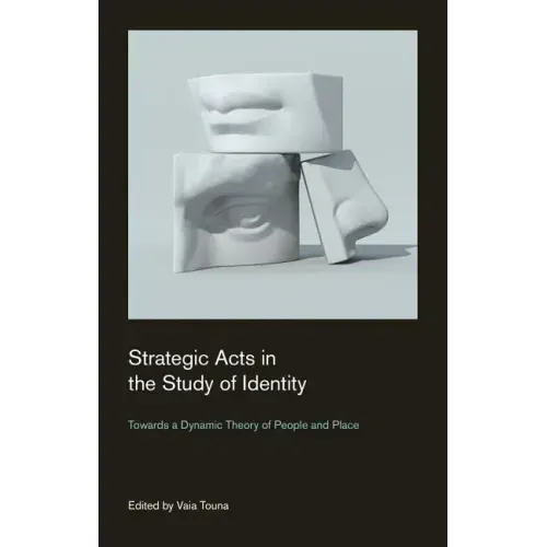Strategic Acts in the Study of Identity: Towards a Dynamic Theory of People and Place