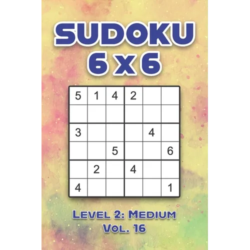 Sudoku 6 x 6 Level 2: Medium Vol. 16: Play Sudoku 6x6 Grid With Solutions Medium Level Volumes 1-40 Sudoku Cross Sums Variation Travel Paper Logic Gam