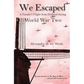 We Escaped: A Family's Flight from Holland during World War Two
