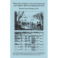 White Slave Children of Colonial Maryland and Virginia: Birth and Shipping Records
