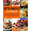 Keto Chaffle Cookbook: Learn Quick and Easy Recipes to Prepare Delicious ketogenic Waffles and Lose Weight by Burning Fat and Making your Low
