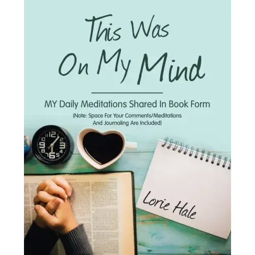 This Was on My Mind: My Daily Meditations Shared in Book Form