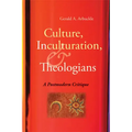Culture, Inculturation, and Theologians: A Postmodern Critique