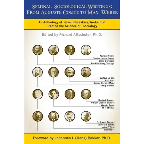 Seminal Sociological Writings: From Auguste Comte to Max Weber: An Anthology of Groundbreaking Works That Created the Science of Sociology