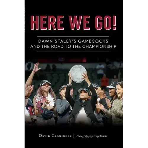 Here We Go!: Dawn Staley's Gamecocks and the Road to the Championship