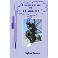 Arminianism or Calvinism?: An Introduction to Arminianism and Calvinism
