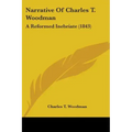 Narrative Of Charles T. Woodman: A Reformed Inebriate (1843)